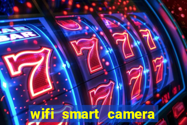 wifi smart camera easy to achieve real time remote viewing